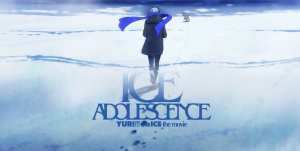 Yuri !!! on Ice Gekijou-ban: Ice Adolescence
