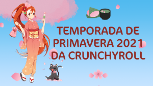 Crunchyroll - Confira quais animes da primavera estarão na