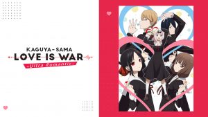 Kaguya-sama: Love Is War -Ultra Romantic-